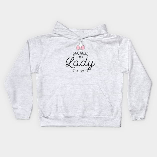 Because I'm A Lady That's Why, Marie Aristocats - Graphic Love Shop Kids Hoodie by GraphicLoveShop